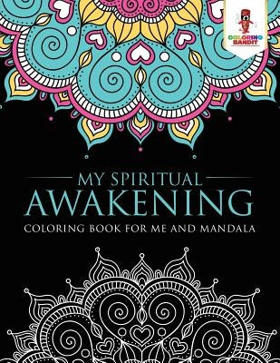 My Spiritual Awakening: Coloring Book for Me And Mandala by Coloring Bandit