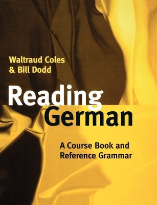 Reading German: A Course Book and Reference Grammar by Coles, Waltraud