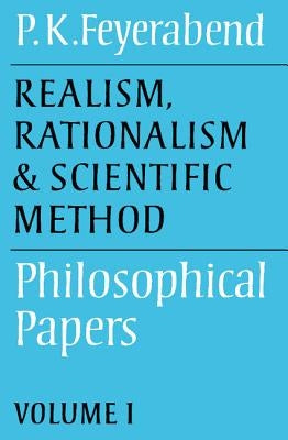 Realism, Rationalism and Scientific Method: Volume 1: Philosophical Papers by Feyerabend, Paul K.