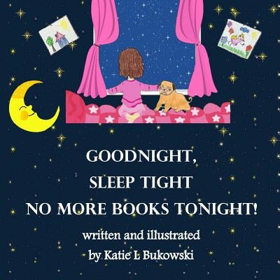 Goodnight Sleep Tight, No More Books Tonight by Bukowski, Katie