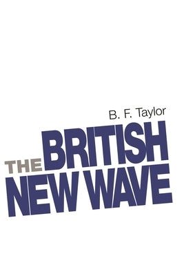 The British New Wave: A Certain Tendency? by Taylor, B. F.