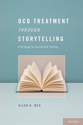 Ocd Treatment Through Storytelling: A Strategy for Successful Therapy by Weg, Allen H.