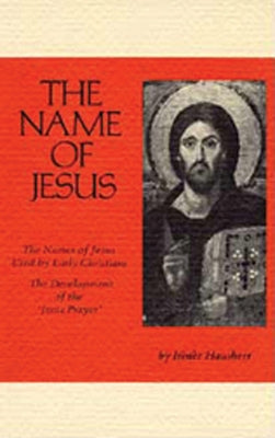 The Name of Jesus, 44: The Names of Jesus Used by Early Christians and the Development of the Jesus Prayer by Hausherr, Irénée