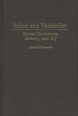 Mind and Variability: Mental Darwinism, Memory, and Self by McNamara, Patrick