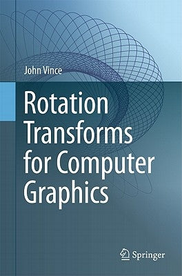 Rotation Transforms for Computer Graphics by Vince, John