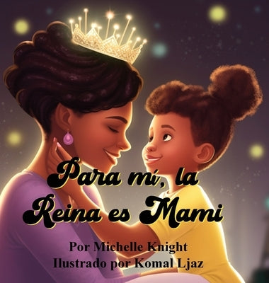 Para mí, la Reina es Mami by Knight, Michelle