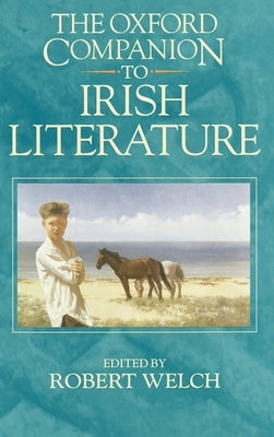 The Oxford Companion to Irish Literature by Welch, Robert