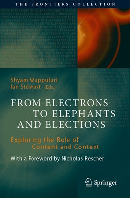 From Electrons to Elephants and Elections: Exploring the Role of Content and Context by Wuppuluri, Shyam