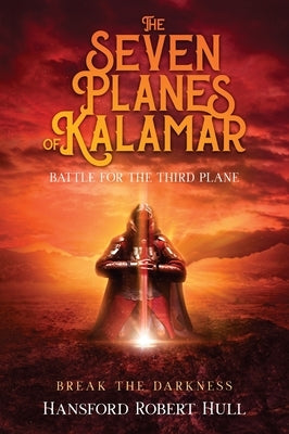 The Seven Planes of Kalamar - Battle for The Third: Break The Darkness: Break The Darkness by Hull, Hansford Robert