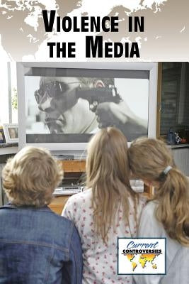 Violence in the Media by Bryfonski, Dedria