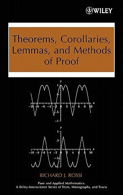 Theorems, Corollaries, Lemmas, and Methods of Proof by Rossi, Richard J.