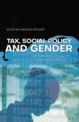 Tax, Social Policy and Gender: Rethinking equality and efficiency by Stewart, Miranda