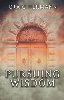 Pursuing Wisdom by Hermann, Craig