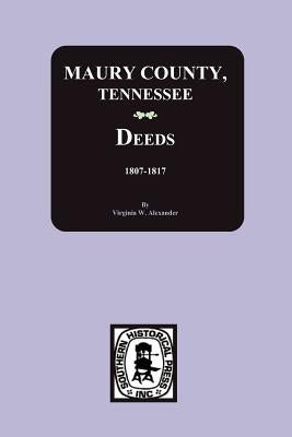 Maury County, Tennessee Deeds, 1807-1817 by Alexander, Virginia