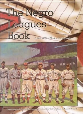 The Negro Leagues Book: Limited Edition by Clark, Dick