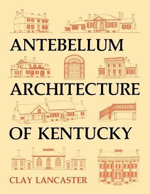 Antebellum Architecture of Kentucky by Lancaster, Clay