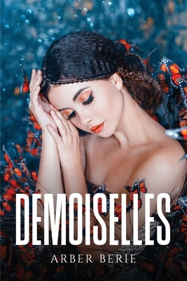 Demoiselles by Arber Berie