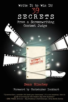 Write It to Win It!: 39 Secrets from a Screenwriting Contest Judge by Hinchey, Sean