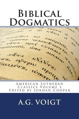 Biblical Dogmatics: A Study of Evangelical Lutheran Theology by Cooper, Jordan Brian