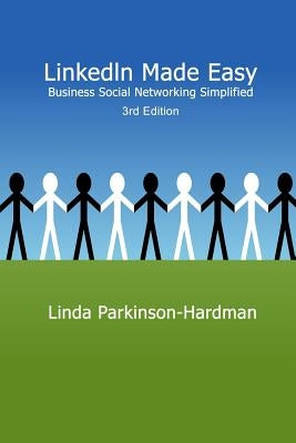 LinkedIn Made Easy: Business Social Networking Simplified 3rd Edition by Parkinson-Hardman, Linda