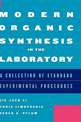 Modern Organic Synthesis in the Laboratory: A Collection of Standard Experimental Procedures by Li, Jie Jack