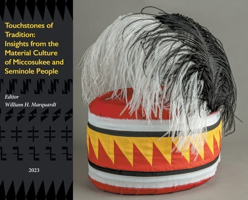 Touchstones of Tradition: Insights From The Material Culture of Miccosukee and Seminole People by Marquardt, William H.