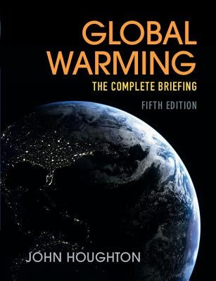 Global Warming: The Complete Briefing by Houghton, John