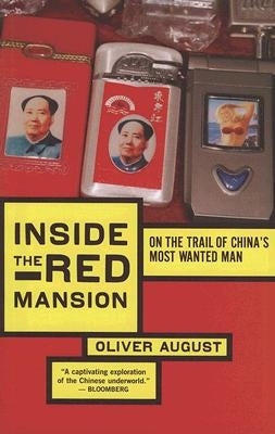 Inside the Red Mansion: On the Trail of China's Most Wanted Man by August, Oliver
