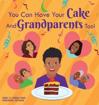 You Can Have Your Cake And Grandparents Too! by Holliday-Firmin, C. L.