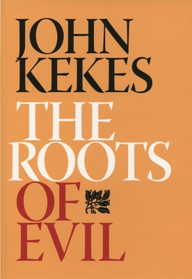 The Roots of Evil by Kekes, John