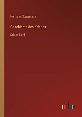 Geschichte des Krieges: Dritter Band by Stegemann, Hermann
