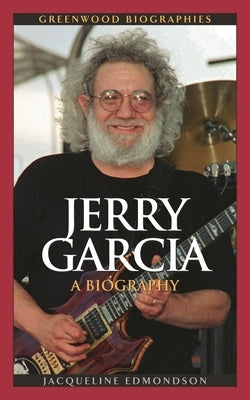 Jerry Garcia: A Biography by Edmondson, Jacqueline