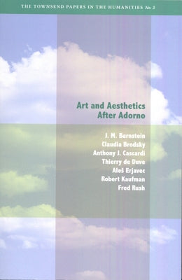 Art and Aesthetics After Adorno by Bernstein, J. M.