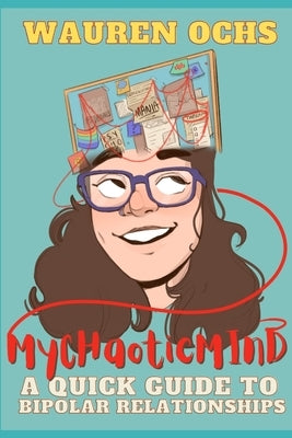 My Chaotic Mind: A Quick Guide to Bipolar Relationships by Ochs, Wauren