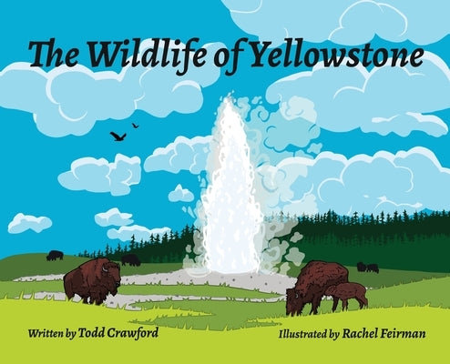 The Wildlife Of Yellowstone by Crawford, Todd
