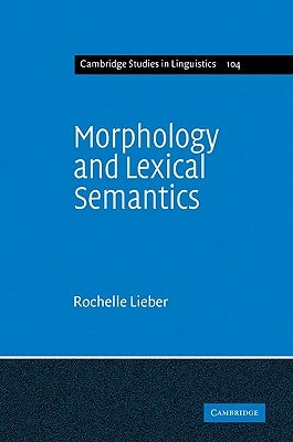 Morphology and Lexical Semantics by Lieber, Rochelle