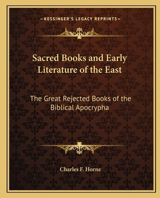 Sacred Books and Early Literature of the East: The Great Rejected Books of the Biblical Apocrypha by Horne, Charles F.