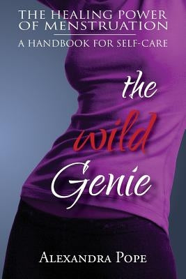 The Wild Genie: The Healing Power of Menstruation by Pope, Alexandra