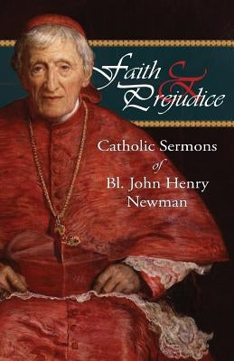 Faith and Prejudice: Catholic Sermons of Bl. John Henry Newman by Newman, John Henry