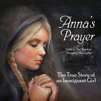 Anna's Prayer: The True Story of an Immigrant Girl by Griffiths, Shari