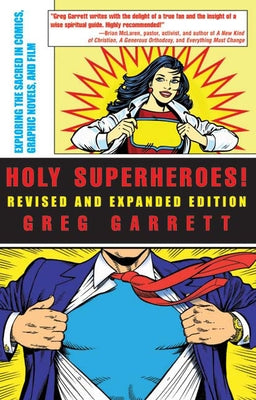 Holy Superheroes! Revised and Expanded Edition: Exploring the Sacred in Comics, Graphic Novels, and Film by Garrett, Greg
