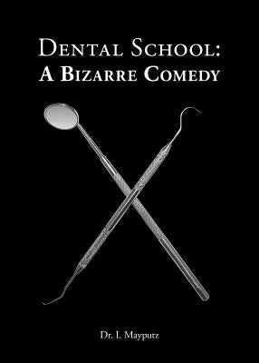 Dental School: A Bizarre Comedy by Mayputz, I.