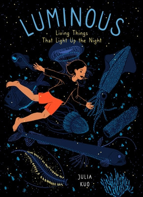 Luminous: Living Things That Light Up the Night by Kuo, Julia