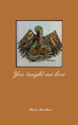 You taught me love by Bratlund, Bente