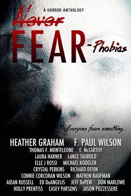 Never Fear - Phobias: Everyone Fears Something... by Wilson, F. Paul