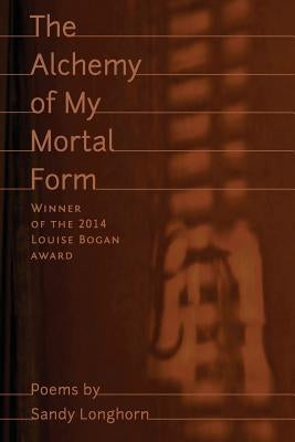 The Alchemy of My Mortal Form by Longhorn, Sandy