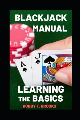 Blackjack Manual: Learning the Basics by Brooks, Bobby F.