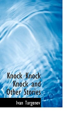 Knock Knock Knock and Other Stories by Turgenev, Ivan Sergeevich