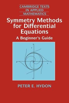 Symmetry Methods for Differential Equations: A Beginner's Guide by Hydon, Peter E.