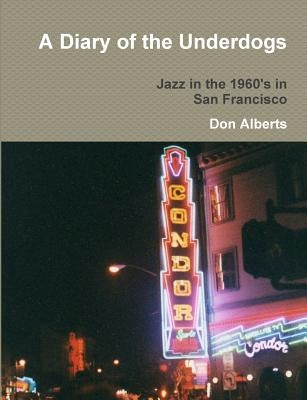 A Diary of the Underdogs by Alberts, Don